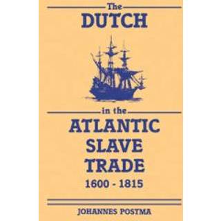 The Dutch in the Atlantic Slave Trade, 1600–1815