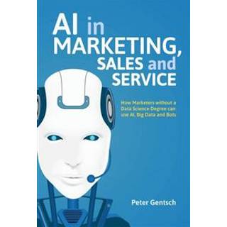 AI in Marketing, Sales and Service (3, 2018) | Peter Gentsch