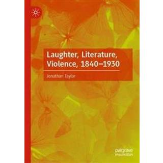 Laughter, Literature, Violence, 1840–1930