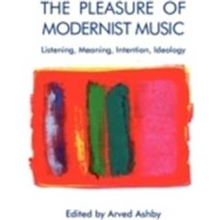 The Pleasure of Modernist Music