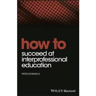 How to Succeed at Interprofessional Education