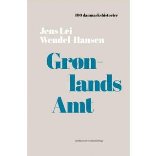 Jens Wendel-Hansen - Grønlands Amt - 100 danmarkshistorier 20