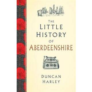 The Little History of Aberdeenshire