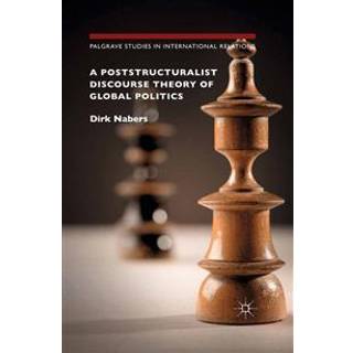 A Poststructuralist Discourse Theory of Global Politics