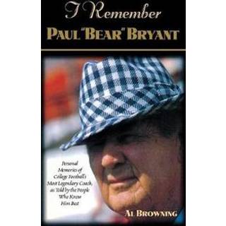 I Remember Paul "Bear" Bryant
