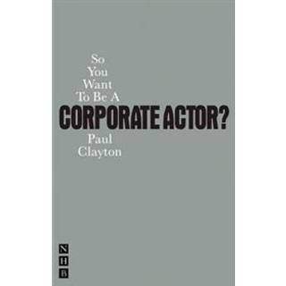 So You Want To Be A Corporate Actor?