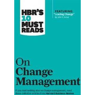 HBR's 10 Must Reads on Change Management (including featured article "Leading Change," by John P. Kotter)