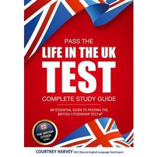 Pass the Life in the UK Test: Complete Study Guide. An Essential Guide to Passing the British Citizenship Test
