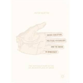 Social Evolution, Political Psychology, and the Media in Democracy