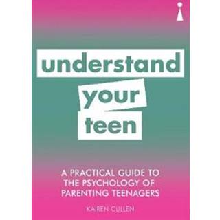 A Practical Guide to the Psychology of Parenting Teenagers