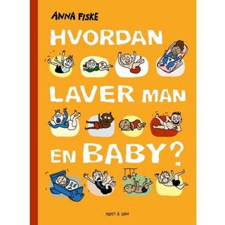 Hvordan laver man en baby? af Anna Fiske
