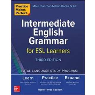 Practice Makes Perfect: Intermediate English Grammar for ESL Learners, Third Edition