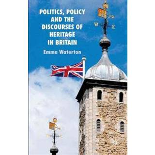 Politics, Policy and the Discourses of Heritage in Britain