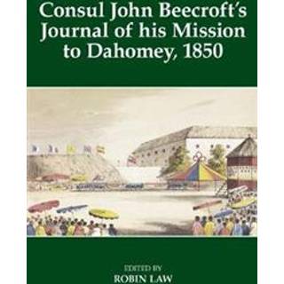 Consul John Beecroft's Journal of his Mission to Dahomey, 1850