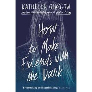Kathleen Glasgow - How to Make Friends with the Dark - B-format PB