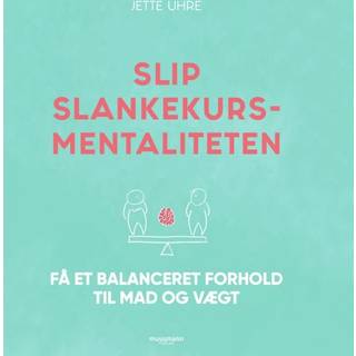Slip slankekursmentaliteten - Få et balanceret forhold til mad og vægt