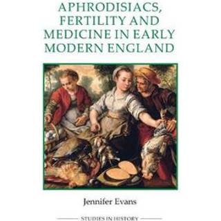 Aphrodisiacs, Fertility and Medicine in Early Modern England