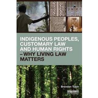 Indigenous Peoples, Customary Law and Human Rights – Why Living Law Matters