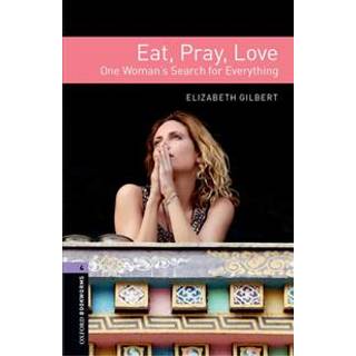 Oxford Bookworms Library: Level 4: Eat, Pray, Love