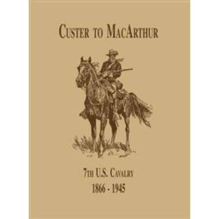From Custer to MacArthur: The 7th U.S. Cavalry (1866-1945)