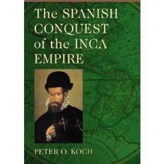 The Spanish Conquest of the Inca Empire