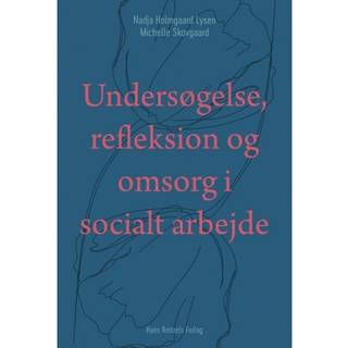 Undersøgelse, refleksion og omsorg i socialt arbejde