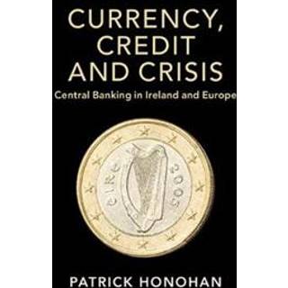 Currency, Credit and Crisis