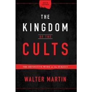 The Kingdom of the Cults – The Definitive Work on the Subject
