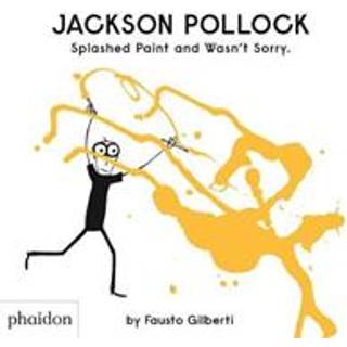 Jackson Pollock Splashed Paint And Wasn't Sorry.