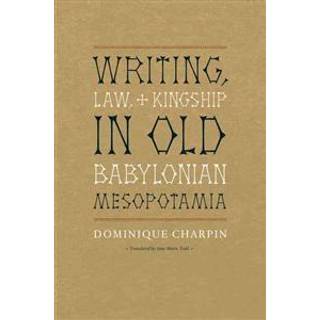 Writing, Law, and Kingship in Old Babylonian Mesopotamia