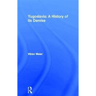 Yugoslavia: A History of its Demise