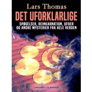 Det uforklarlige. Spøgelser, reinkarnation, ufoer og andre mysterier fra hele verden
