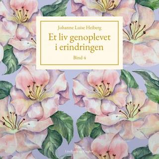 Et liv genoplevet i erindringen, Bind 4