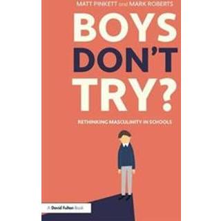 Boys Don't Try? Rethinking Masculinity in Schools