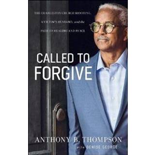 Called to Forgive – The Charleston Church Shooting, a Victim`s Husband, and the Path to Healing and Peace