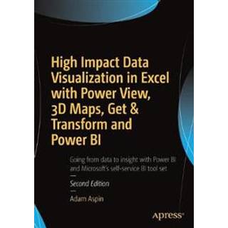 High Impact Data Visualization in Excel with Power View, 3D Maps, Get & Transform and Power BI