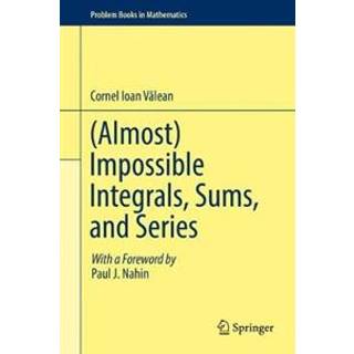 (Almost) Impossible Integrals, Sums, and Series