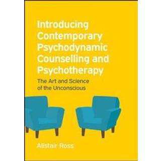 Introducing Contemporary Psychodynamic Counselling and Psychotherapy: The art and science of the unconscious