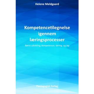 Kompetencetilegnelse igennem læringsprocesser – Børns udvikling, kompetence, læring, og leg