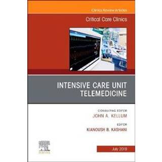 Intensive Care Unit Telemedicine, An Issue of Critical Care Clinics