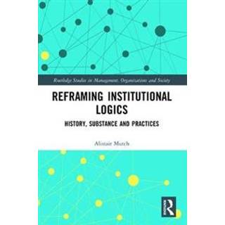 Reframing Institutional Logics
