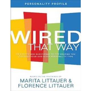 Wired That Way Personality Profile – An Easy–to–Use Questionnaire for Helping You Discover Your God–Given Personality Type