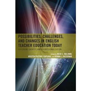 Possibilities, Challenges, and Changes in English Teacher Education Today