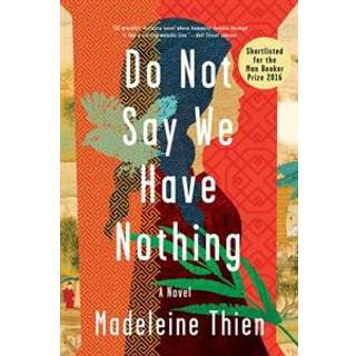 Do Not Say We Have Nothing - A Novel