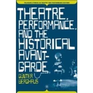 Theatre, Performance and the Historical Avant-Garde