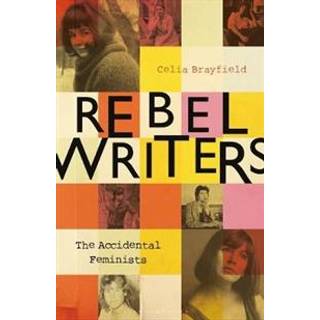 Rebel Writers: The Accidental Feminists
