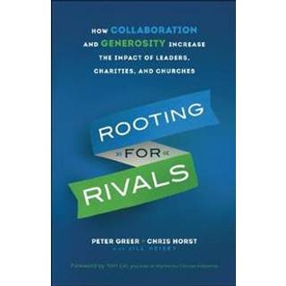 Rooting for Rivals – How Collaboration and Generosity Increase the Impact of Leaders, Charities, and Churches
