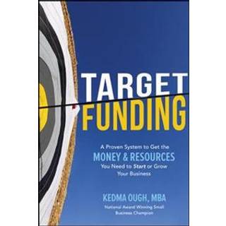 Target Funding: A Proven System to Get the Money and Resources You Need to Start or Grow Your Business
