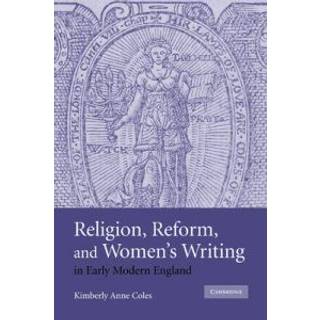 Religion, Reform, and Women's Writing in Early Modern England