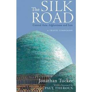 The Silk Road: Central Asia, Afghanistan and Iran